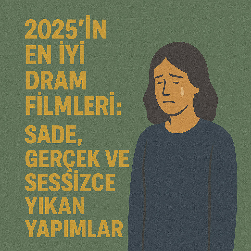 2025’in En İyi Dram Filmleri 2025’in En İyi Dram Filmleri