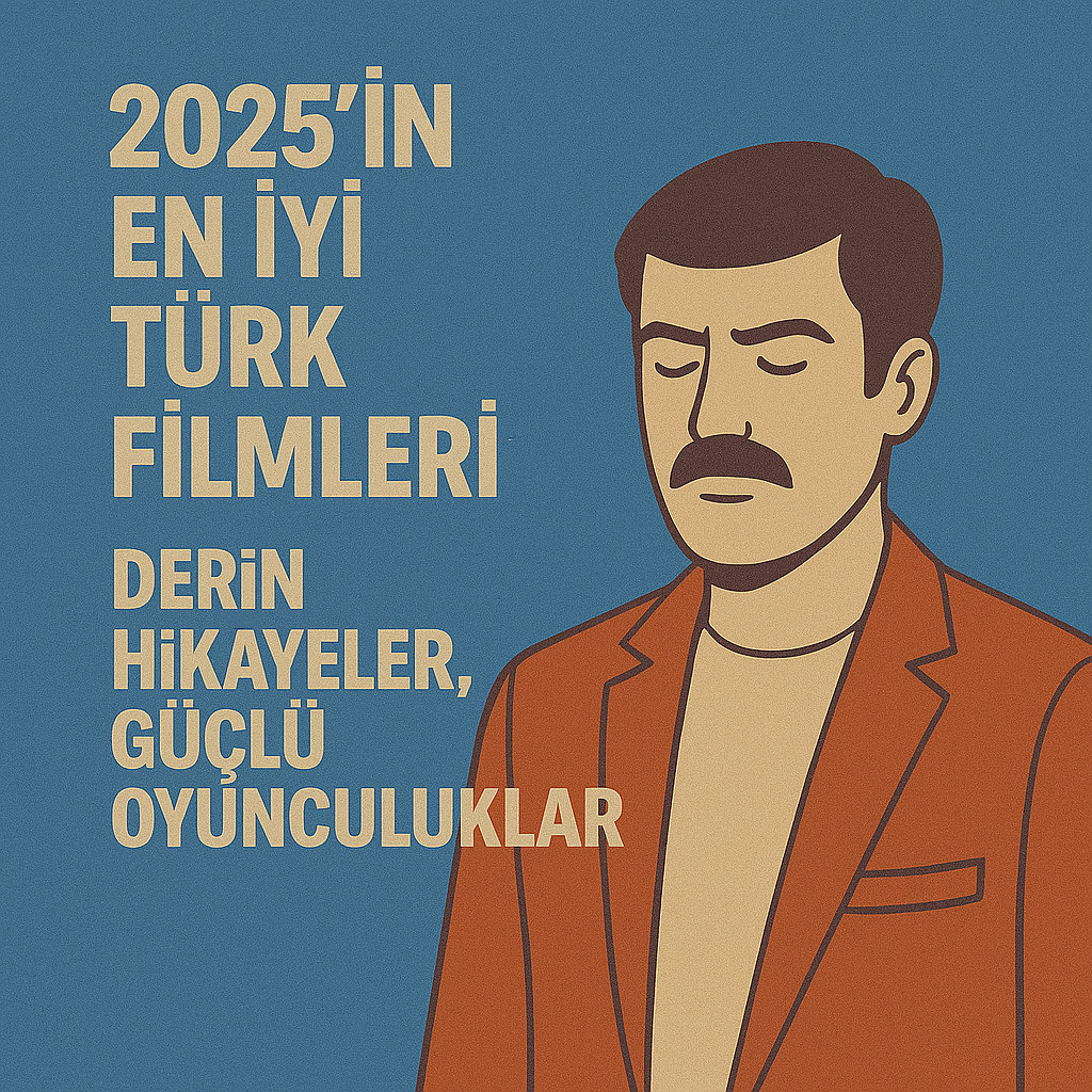 2025’in En İyi Türk Filmleri 2025’in En İyi Türk Filmleri