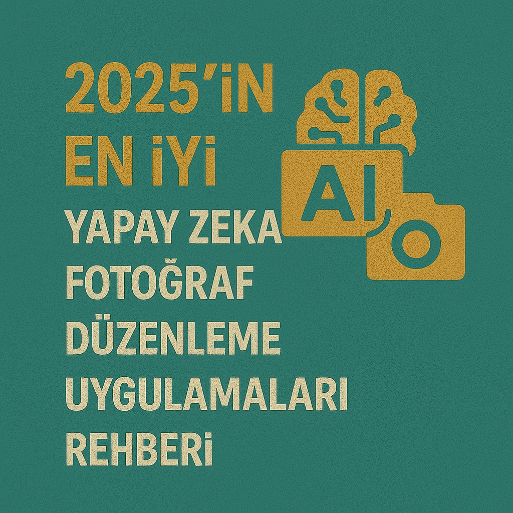 2025in En İyi Yapay Zeka Fotoğraf Düzenleme Uygulamaları Rehberi