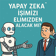 Yapay Zeka İşimizi Elimizden Alacak mı?