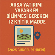 Arsa Yatırımı Yaparken Bilinmesi Gereken 12 Kritik Madde (2025 Güncel Rehberi)
