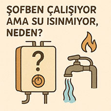 Şofben Çalışıyor Ama Su Isınmıyor, Neden?