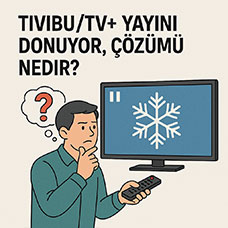 Tivibu/TV+ Yayını Donuyor, Çözümü Nedir?