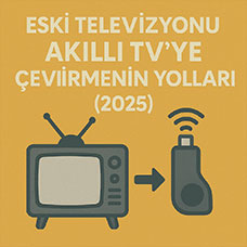 Eski Televizyonu Akıllı TV’ye Çevirmenin Yolları (2025)