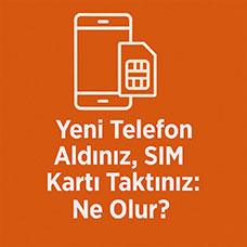 Yeni Telefon Aldınız, SIM Kartı Taktınız. Ne Olur?