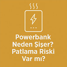 Powerbank Neden Şişer? Patlama Riski Var mı?