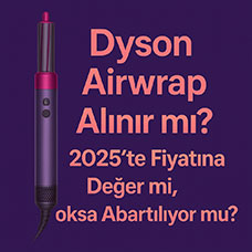 Dyson Airwrap Alınır mı? 2025'te Fiyatına Değer mi, Yoksa Abartılıyor mu?