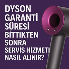 Dyson Garanti Süresi Bittikten Sonra Servis Hizmeti Nasıl Alınır? (2025 Rehberi)