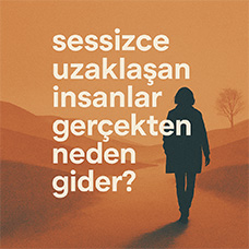 Sessizce Uzaklaşan İnsanlar Gerçekten Neden Gider?