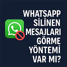WhatsApp Silinen Mesajları Görme Yöntemi Var mı?