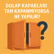 Dolap Kapakları Tam Kapanmıyorsa Ne Yapılır?