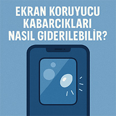 Ekran Koruyucu Kabarcıkları Nasıl Giderilebilir?
