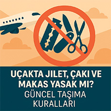 Uçakta Jilet, Çakı ve Makas Yasak Mı? Güncel Taşıma Kuralları