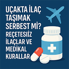 Uçakta İlaç Taşımak Serbest Mi? Reçetesiz İlaçlar ve Medikal Kurallar