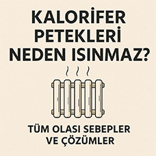 Kalorifer Petekleri Neden Isınmaz? Tüm Olası Sebepler ve Çözümleri