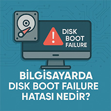 Bilgisayarda Disk Boot Failure' Hatası Nedir? Açılmayan Sistemlere İlk Yardım