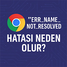 ERR_NAME_NOT_RESOLVED Hatası Neden Olur? Google Chrome için Hızlı Düzeltme