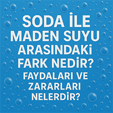 Soda ile Maden Suyu Arasındaki Fark Nedir? Faydaları ve Zararları Nelerdir?