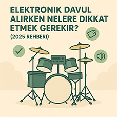 Elektronik Davul Alırken Nelere Dikkat Etmek Gerekir? (2025 Rehberi)