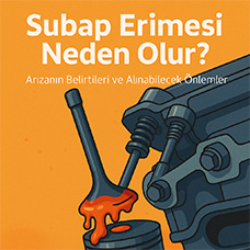 Araçlarda Subap Erimesi Sorununun Sebepleri ve Alınabilecek Önlemler