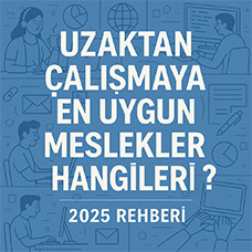 Uzaktan Çalışmaya En Uygun Meslekler Hangileri? 2025 Rehberi