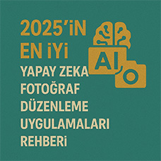 2025'in En İyi Yapay Zeka Fotoğraf Düzenleme Uygulamaları Rehberi