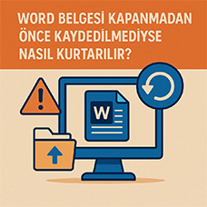 Word Belgesi Kapanmadan Önce Kaydedilmediyse Nasıl Kurtarılır?