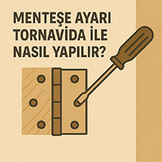Menteşe Ayarı Tornavida ile Nasıl Yapılır?