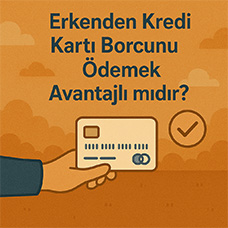 Erkenden Kredi Kartı Borcunu Ödemek Avantajlı mıdır?