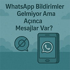 WhatsApp Bildirimleri Gelmiyor Ama Açınca Mesajlar Var?
