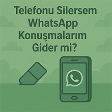 Telefonu Silersem WhatsApp Konuşmalarım Gider mi?