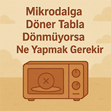Mikrodalga Döner Tabla Dönmüyorsa Ne Yapmak Gerekir?