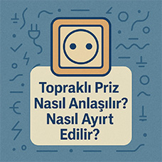 Topraklı Priz Nasıl Anlaşılır? Nasıl Ayırt Edilir?
