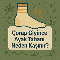 Çorap Giyince Ayak Tabanı Neden Kaşınır?
