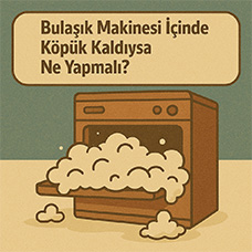 Bulaşık Makinesi İçinde Köpük Kaldıysa Ne Yapmalı?