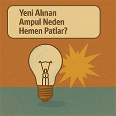 Yeni Alınan Ampul Neden Hemen Patlar?