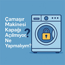 Çamaşır Makinesi Kapağı Açılmıyor, Ne Yapmalıyım?