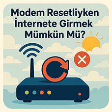 Modem Resetliyken İnternete Girmek Mümkün Mü?