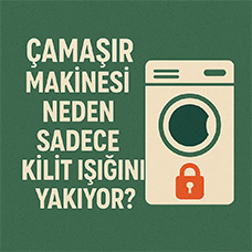 Çamaşır Makinesi Neden Sadece Kilit Işığını Yakıyor?