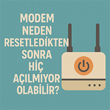 Modem Neden Resetledikten Sonra Hiç Açılmıyor Olabilir?