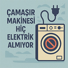 Çamaşır Makinesi Hiç Elektrik Almıyor