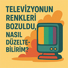 Televizyonun Renkleri Bozuldu, Nasıl Düzeltebilirim?
