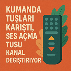 Kumanda Tuşları Karıştı, Ses Açma Tuşu Kanal Değiştiriyor