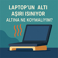 Laptop'un Altı Aşırı Isınıyor, Altına Ne Koymalıyım?