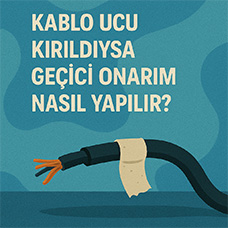 Kablo Ucu Kırıldıysa Geçici Onarım Nasıl Yapılır?