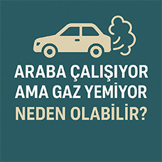 Araba Çalışıyor Ama Gaz Yemiyor, Neden Olabilir?