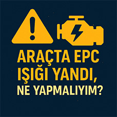 Araçta EPC Işığı Yandı, Ne Yapmalıyım?