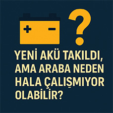 Yeni Akü Takıldı, Ama Araba Neden Hala Çalışmıyor Olabilir?