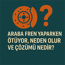 Araba Fren Yaparken Ötüyor, Neden Olur ve Çözümü Nedir?