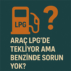Araç LPG'de Tekliyor Ama Benzinde Sorun Yok?